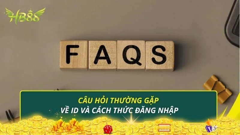 Câu hỏi thường gặp về ID và cách thức đăng nhập