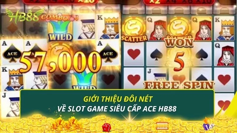 Giới thiệu đôi nét về slot game siêu cấp ACE HB88