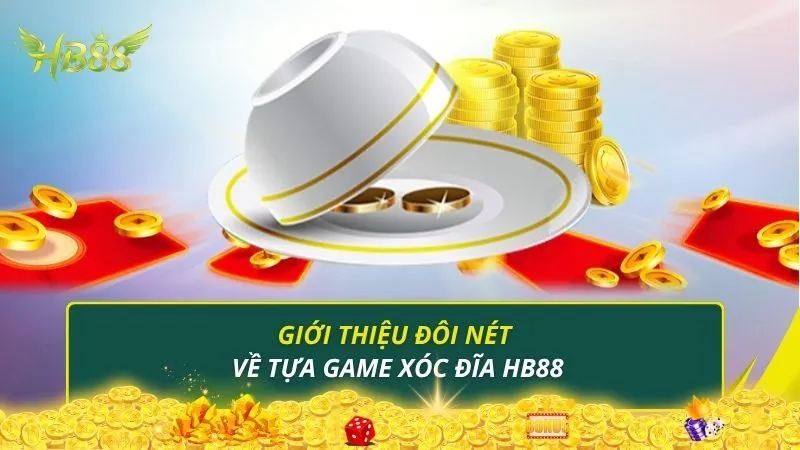 Giới thiệu đôi nét về tựa game xóc đĩa HB88