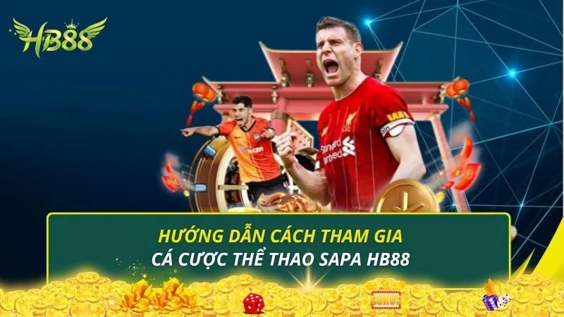 Hướng dẫn cách tham gia cá cược thể thao Sapa HB88