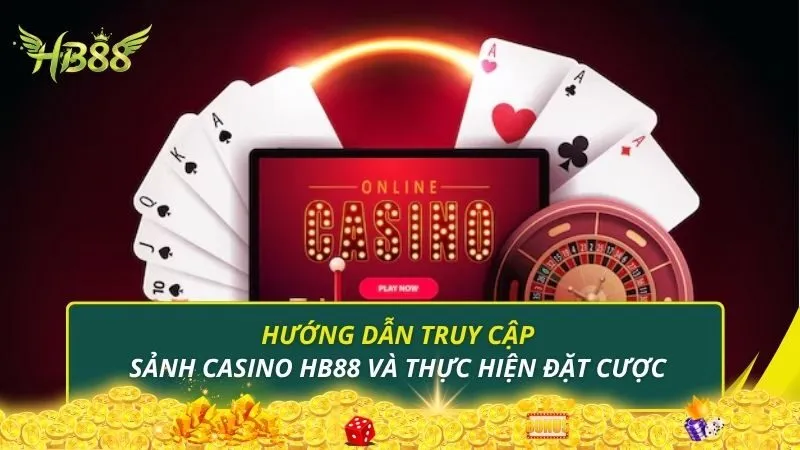 Hướng dẫn truy cập sảnh Casino HB88 và thực hiện đặt cược