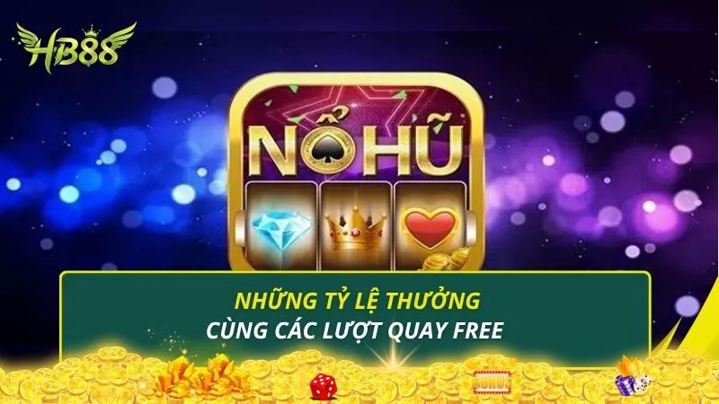 Những tỷ lệ thưởng cùng các lượt quay free tại nổ hũ HB88