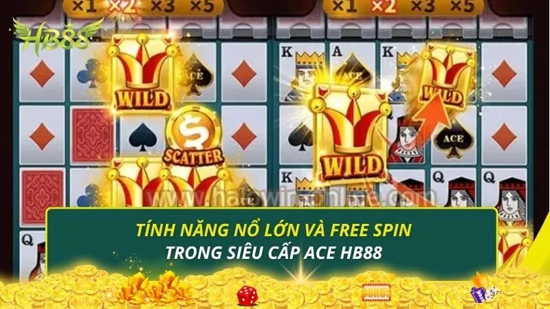 Tính năng nổ lớn và free spin trong siêu cấp ACE HB88